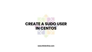 How to Create a Sudo User in CentOS Linux
